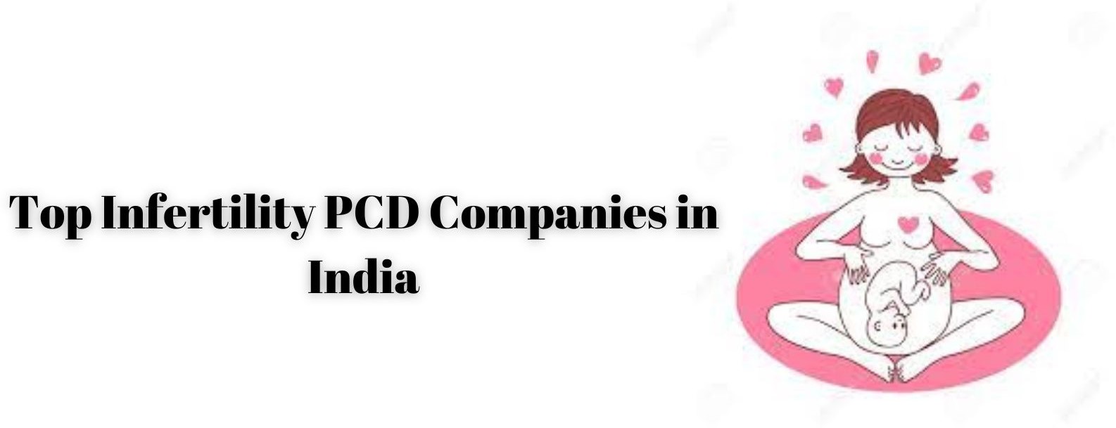 Top Infertility PCD Companies in India